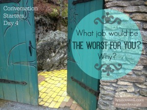 Day 4 of 10 | What job would be the worst for you? Why? | 10 Conversation Starters for You and Your Girl | #youandyourgirl series {January 2015} by Lynn Cowell