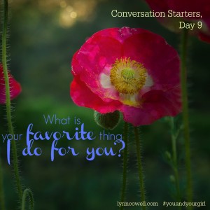 Day 9 of 10 | What is your favorite thing I do for you? | 10 Conversation Starters for You and Your Girl | #youandyourgirl series {January 2015} by Lynn Cowell