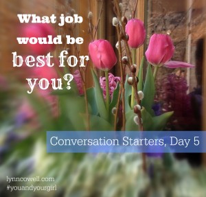 Day 5 of 10 | What job would be the best for you? Why? | 10 Conversation Starters for You and Your Girl | #youandyourgirl series {January 2015} by Lynn Cowell