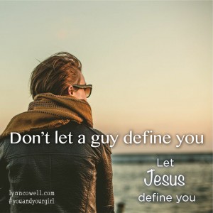 Day 1 of 10 | Don't let a guy define you | 10 Directions on Dating: #youandyourgirl series {March 2015} by Lynn Cowell