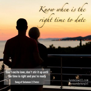 Day 2 of 10 | Know when is the right time to date | 10 Directions on Dating: #youandyourgirl series {March 2015} by Lynn Cowell
