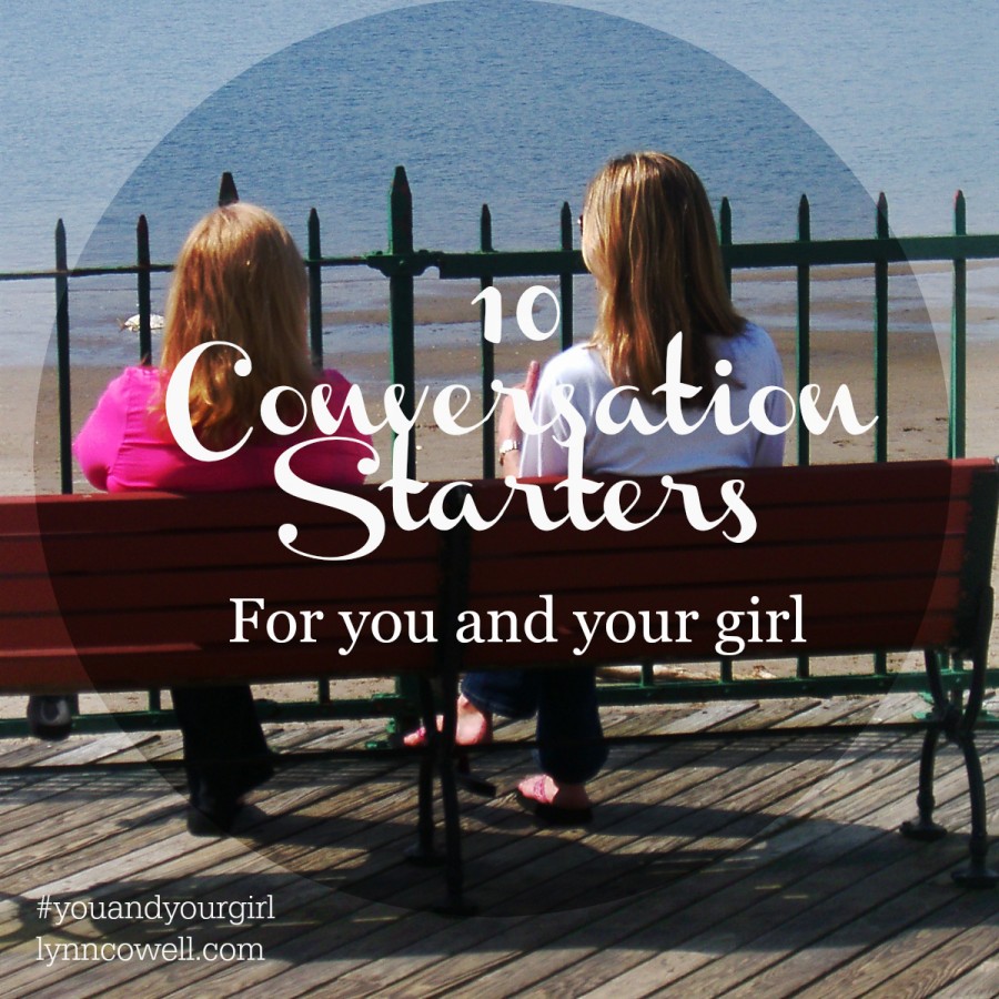 10 Conversation Starters for You and Your Girl | #youandyourgirl series {January 2015} by Lynn Cowell