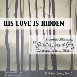 Day 6 of 10 | His Love is Hidden | Proverbs 25:2 | 10 Ways to Help Your Girl Fall in Love With Jesus | #youandyourgirl series {February 2015} by Lynn Cowell