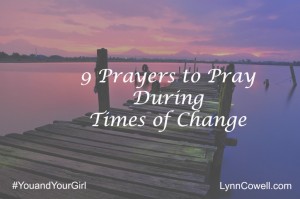 9 Prayers to Pray During Times of Change | 9-part series | #youandyourgirl series {May 2015} by Lynn Cowell